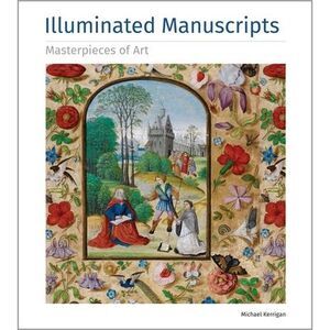 Illuminated Manuscripts Masterpieces of Art -- Michael Kerrigan